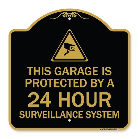 Signmission This Garage Is Protected by 24 Hour Surveillance System, Black & Gold Alum, 18" H, BG-1818-22817 A-DES-BG-1818-22817